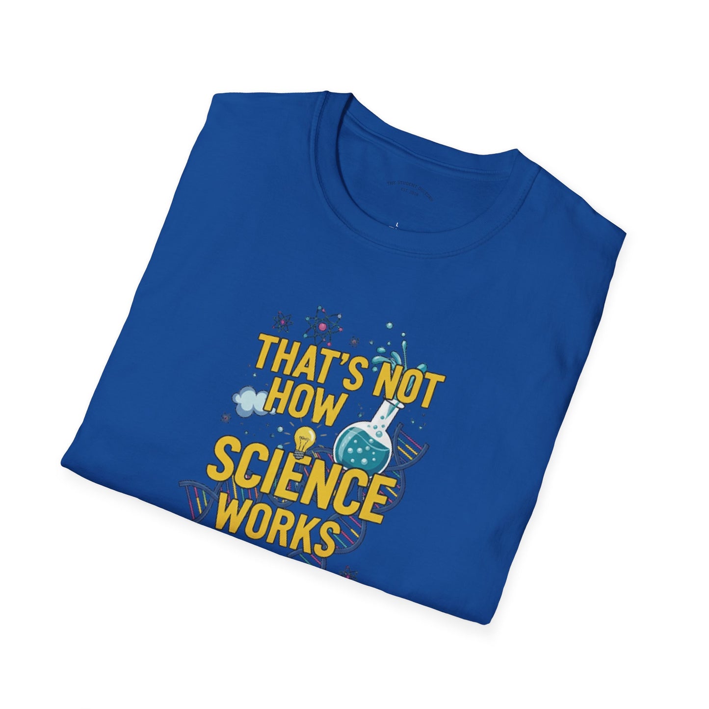 Science Enthusiast Tee - That's Not How Science Works T-Shirt