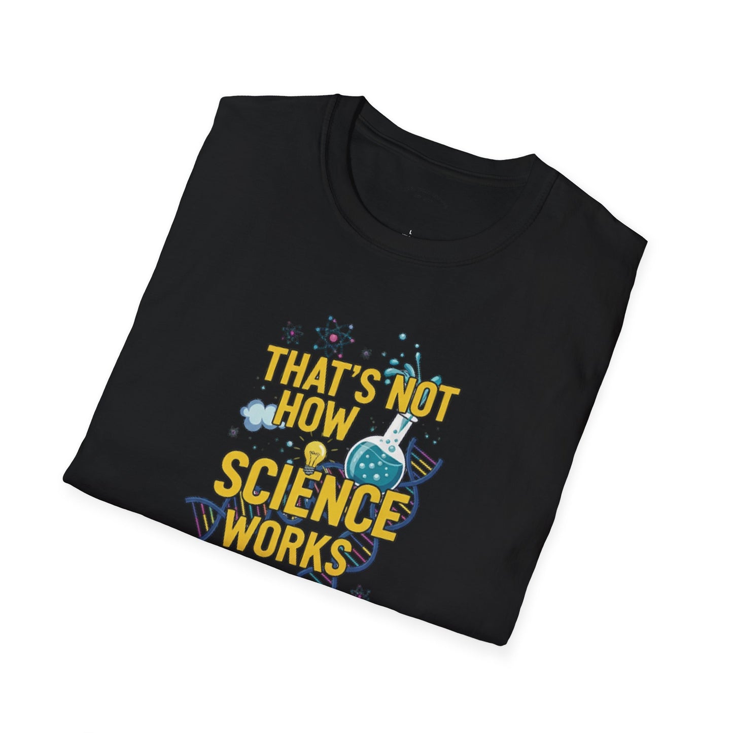 Science Enthusiast Tee - That's Not How Science Works T-Shirt