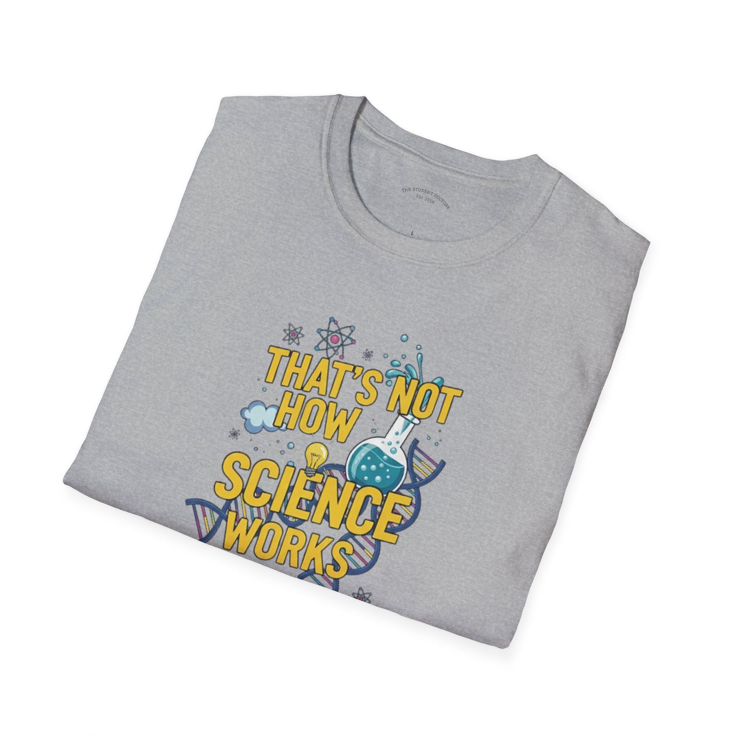 Science Enthusiast Tee - That's Not How Science Works T-Shirt