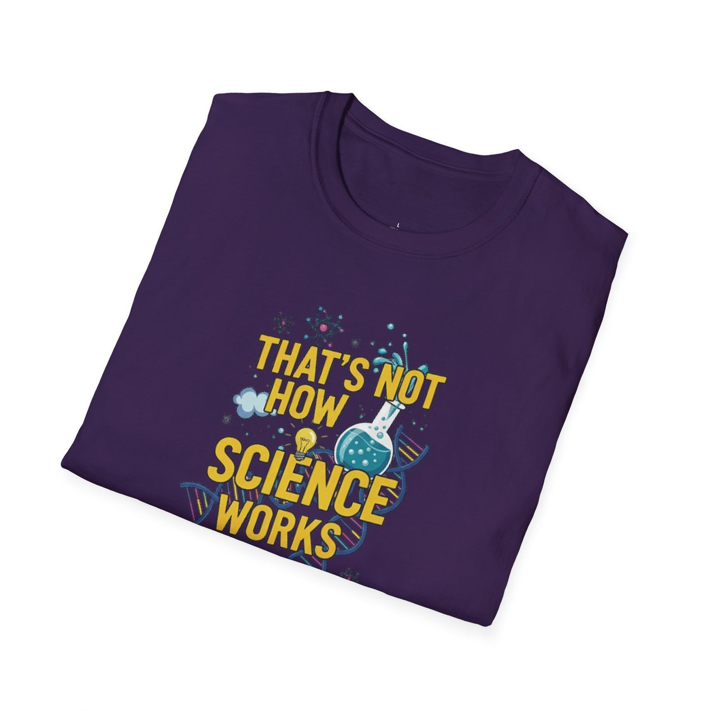 Science Enthusiast Tee - That's Not How Science Works T-Shirt